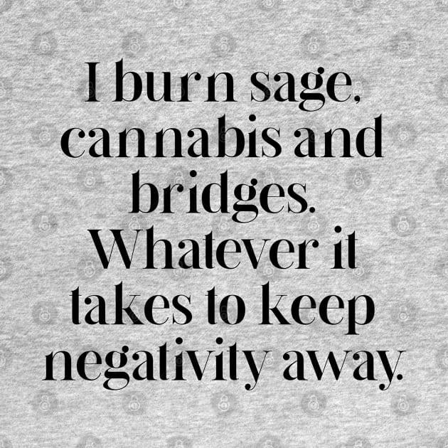 I burn sage, cannabis and bridges by BethLeo